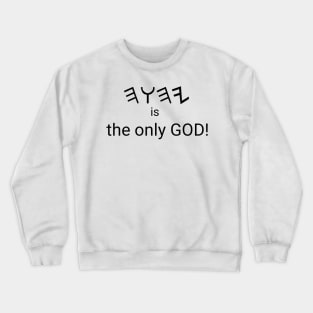 God is the only God (in English and Paleo Hebrew) Crewneck Sweatshirt